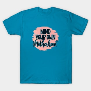 Mind Your Own Motherhood! T-Shirt